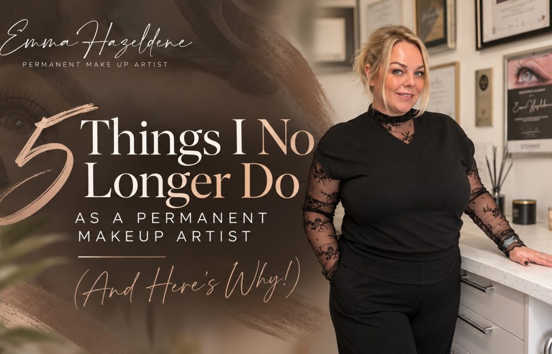 5 Things I No Longer Do as a Permanent Makeup Artist – Emma Hazeldene